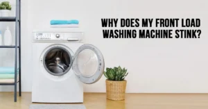 Fresh and Clean: How to Prevent Your Front Load Washer from Stinking