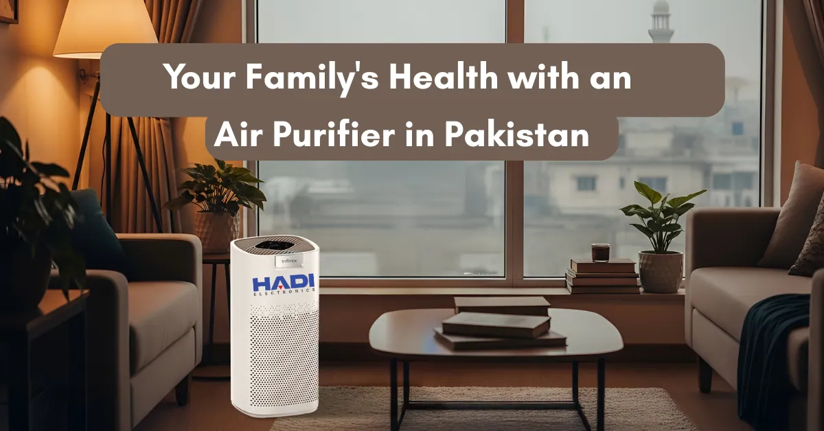 Your Family's Health with an Air Purifier in Pakistan