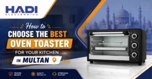 How to Choose the Best Oven Toaster for Your Kitchen in Multan